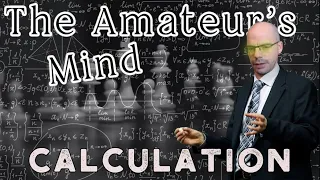 How to Get Better at Chess | Exploring Calculation Techniques | The Amateurs Mind #27