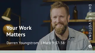 Your Work Matters | Matthew 9:37–38 | Our Daily Bread Video Devotional
