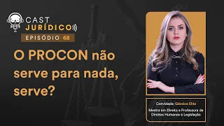 O PROCON não serve para nada, serve? com Géssica Ehle - Cast Jurídico #68