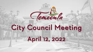 Temecula City Council Meeting - April 12, 2022