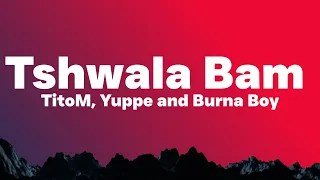 TitoM, Yuppe and Burna Boy - Tshwala Bam Remix [Ft. S.N.E] (Lyrics)