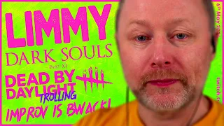 LIMMY Twitch | DARK SOULS™: REMASTERED (11), Dead by Daylight Trolling & IMPROV [2024-05-06]
