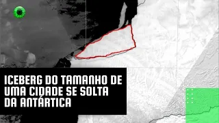 Iceberg do tamanho de uma cidade de solta da Antártica