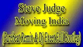 Steve Judge - Moving India (Purebeat Remix & Dj Exeet Full Bootleg) .mov