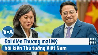 Đại diện Thương mại Mỹ hội kiến Thủ tướng Việt Nam | VOA Tiếng Việt