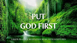 PUT GOD FIRST | Instrumental Worship and Scriptures with Nature | Christian Harmonies