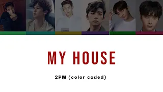 2PM- MY HOUSE (우리집) / COLOR CODED LYRICS I ChaeSoo Lyrics