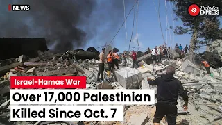 Israel-Hamas Conflict: Over 17,000 Palestinians Killed, Aid Trucks Decrease in Gaza