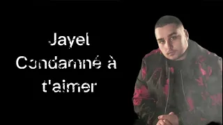 Jayel condamné à t'aimer (Lyrics).