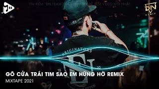 Gõ Cửa Trái Tim Sao Em Hững Hờ Remix - Gõ Cửa Trái Tim Remix Tiktok - LK Nhạc Bolero Trữ Tình Remix