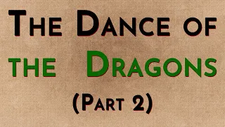 The Dance of the Dragons: Part 2 - w/Radio Westeros