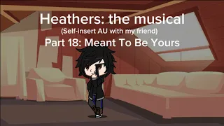 “Meant to Be Yours” GCMV (ft. Myself and @SkylarIte​⁠) (Heathers: the musical)