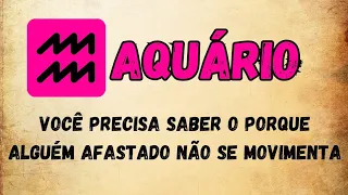 ♒️AQUÁRIO 🤔 VOCÊ PRECISA SABER O PORQUE ALGUÉM AFASTADO NÃO SE MOVIMENTA