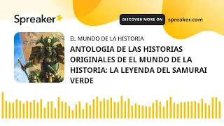 ANTOLOGIA DE LAS HISTORIAS ORIGINALES DE EL MUNDO DE LA HISTORIA: LA LEYENDA DEL SAMURAI VERDE (hech