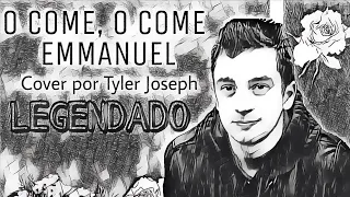 Tyler Joseph -  O Come, O Come Emmanuel[Cover LEGENDADO]