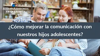 ¿Cómo mejorar la comunicación con nuestros hijos adolescentes?