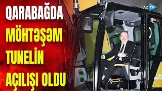 Prezident İlham Əliyev Qarabağda möhtəşəm tunelin açılışını etdi: qürurverici  GÖRÜNTÜLƏR