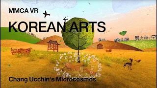 MMCA VR｜Episode 5｜Chang Ucchin's Microcosmos (360° video)