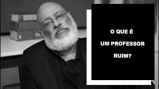 O que é um professor ruim? - Luiz Felipe Pondé