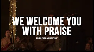 We Welcome You With Praise {Spontaneous} (Feat.Brennan Joseph)