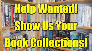 Help Wanted - Show Us Your Book Collections!