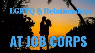 "LGBTQ and Relationships at Job Corp"