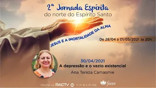 A DEPRESSÃO E O VAZIO EXISTENCIAL - Ana Tereza Camasmie (2ª Jornada Espírita Norte do ES)