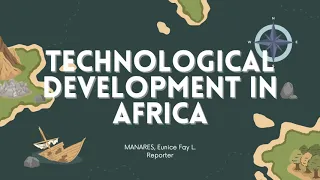 TECHNOLOGICAL DEVELOPMENT IN AFRICA | Report in Science, Technology, and Society (STS)