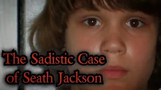 The Sadistic Case of Seath Jackson