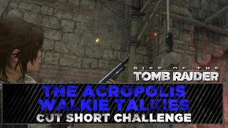 Rise of the Tomb Raider ★ The Acropolis Walkie Talkies ★ Cut Short Challenge