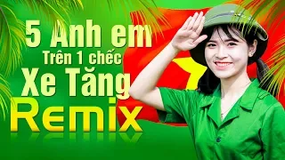 Năm Anh Em Trên Một Chiếc Xe Tăng Remix - NHẠC ĐỎ REMIX 2019 BASS SIÊU KHỦNG KỶ NIỆM THỐNG NHẤT 30/4