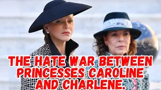 THE HATE WAR BETWEEN PRINCESSES CAROLINE AND CHARLENE.