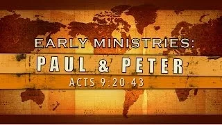 Early Ministries: Paul & Peter (Acts 9:20-43)