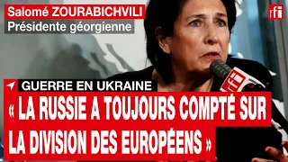 Salomé Zourabichvili: «La Russie a toujours compté sur la division des Européens» • RFI