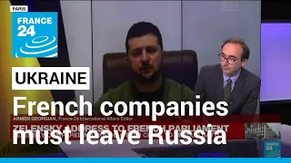 Ukraine's Zelensky says French companies must leave Russian market • FRANCE 24 English