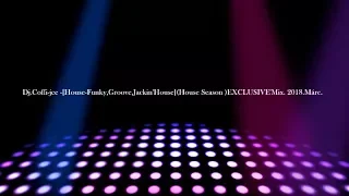 Dj.Coffi-jee -[House-Funky,Groove,Jackin'House](House Season )EXCLUSIVE'Mix. 2018.Márc.