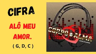 Cifra: Alô meu amor - Banda Corpo e Alma. (G, D, C)