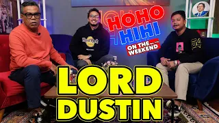 HOHO HIHI ON THE WEEKEND - LORD DUSTIN (EPISODE 115)