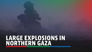 Large explosions, thick smoke seen in northern Gaza | ABS-CBN News
