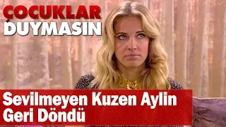 Sevilmeyen kuzen Aylin geri döndü - Çocuklar Duymasın