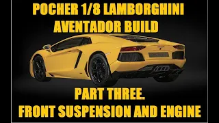 Pocher 1/8 Lamborghini Aventador LP-700-4 Giallo Orion. Part Three. Front Suspension & Engine parts