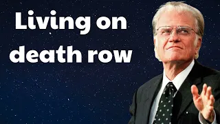Billy Graham message 2024 - Living on death row