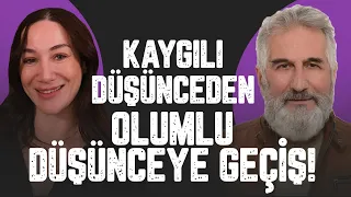 Kaygılı Düşünceden Olumlu Düşünceye Geçerken Ne Yapmalı? Dikkat Edilmesi Gerekenler! | R. Şanal