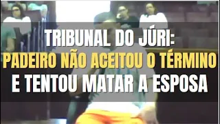 🔴 Tribunal do Júri: PADEIRO não aceitou o término do relacionamento e tentou matar a ESPOSA com faca