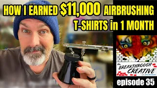 Ep 35 How I made $11k in One Month Airbrushing T Shirts