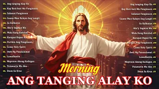 Ang tanging Alay Ko  🙏 Best Tagalog Christian Worship Songs 🙏Morning Tagalog Christian Nonstop