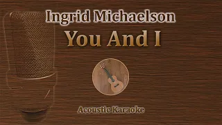 You And I - Ingrid Michaelson (Acoustic Karaoke)