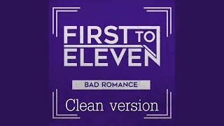 First to Eleven - Bad Romance (clean version)