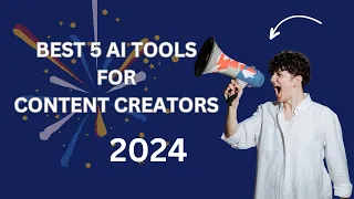 Top 5 AI Tools For Content Creators in 2024