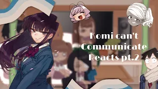 Komi can’t communicate reacts ✿ || part 2/2